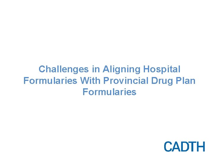 Challenges in Aligning Hospital Formularies With Provincial Drug Plan Formularies 