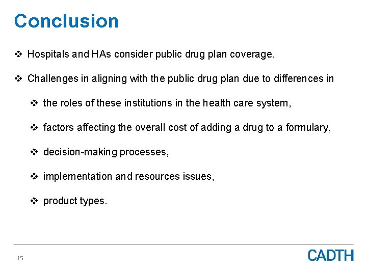 Conclusion v Hospitals and HAs consider public drug plan coverage. v Challenges in aligning