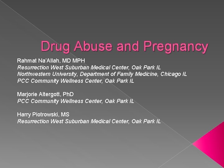 Drug Abuse and Pregnancy Rahmat Na’Allah, MD MPH Resurrection West Suburban Medical Center, Oak