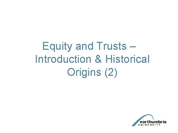 Equity and Trusts – Introduction & Historical Origins (2) 