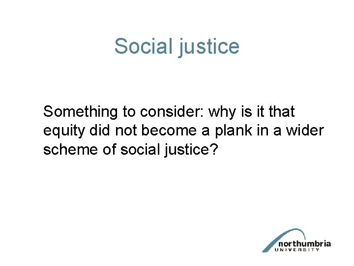 Social justice Something to consider: why is it that equity did not become a