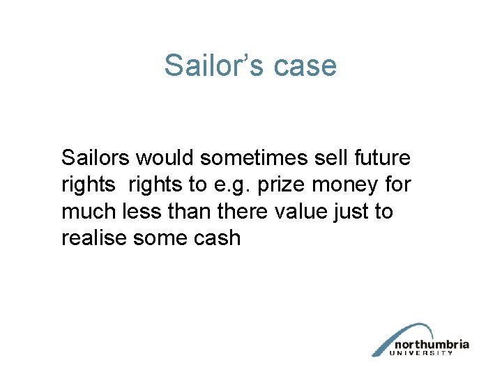 Sailor’s case Sailors would sometimes sell future rights to e. g. prize money for