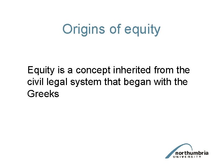 Origins of equity Equity is a concept inherited from the civil legal system that