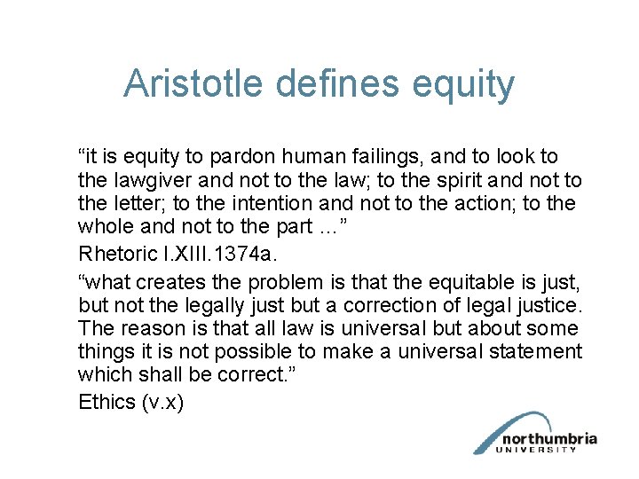 Aristotle defines equity “it is equity to pardon human failings, and to look to