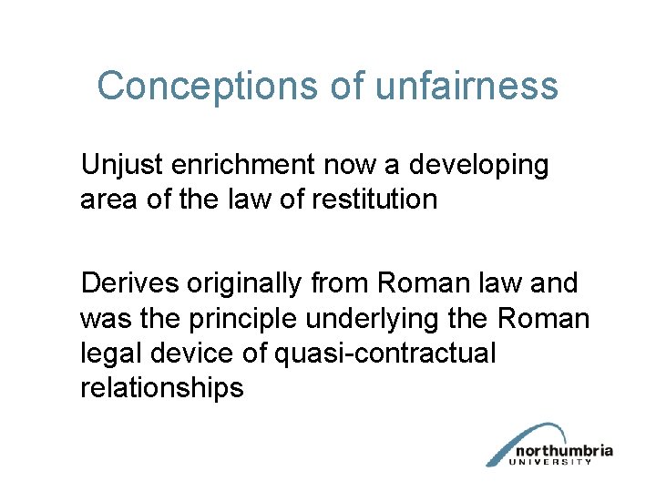 Conceptions of unfairness Unjust enrichment now a developing area of the law of restitution