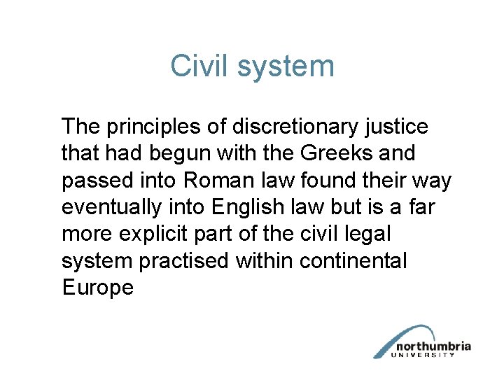 Civil system The principles of discretionary justice that had begun with the Greeks and