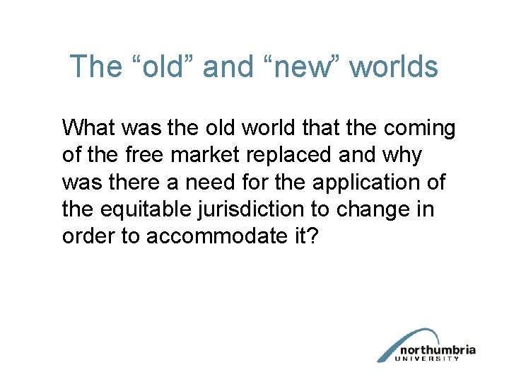 The “old” and “new” worlds What was the old world that the coming of