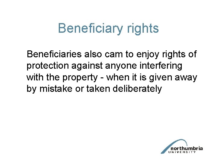 Beneficiary rights Beneficiaries also cam to enjoy rights of protection against anyone interfering with