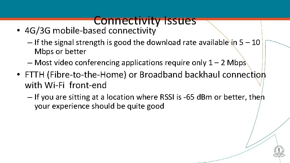 Connectivity Issues • 4 G/3 G mobile-based connectivity – If the signal strength is