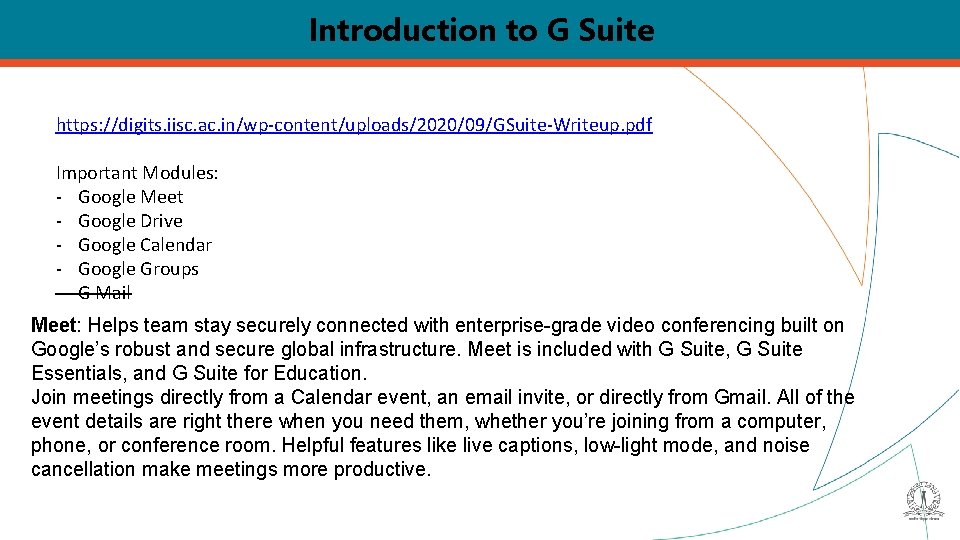 Introduction to G Suite https: //digits. iisc. ac. in/wp-content/uploads/2020/09/GSuite-Writeup. pdf Important Modules: - Google