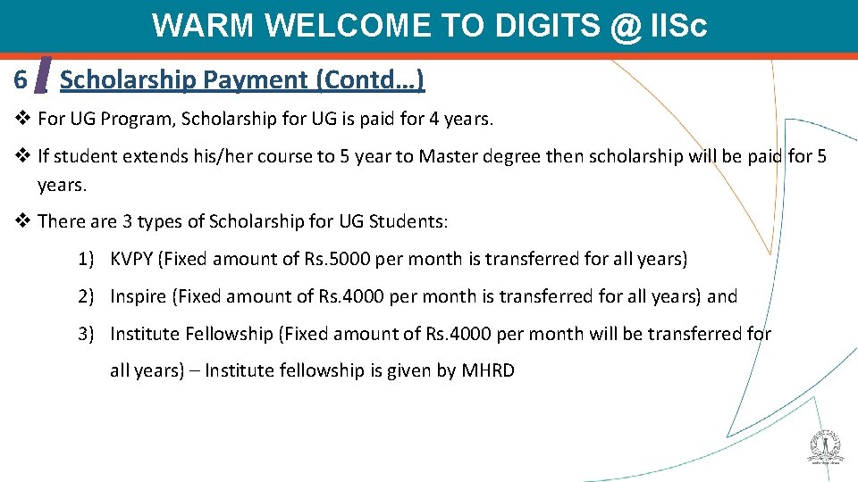 WARM WELCOME TO DIGITS @ IISc 6 Scholarship Payment (Contd…) v For UG Program,