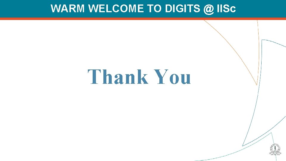 WARM WELCOME TO DIGITS @ IISc Thank You 