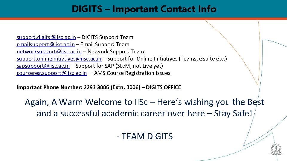 DIGITS – Important Contact Info support. digits@iisc. ac. in – DIGITS Support Team emailsupport@iisc.