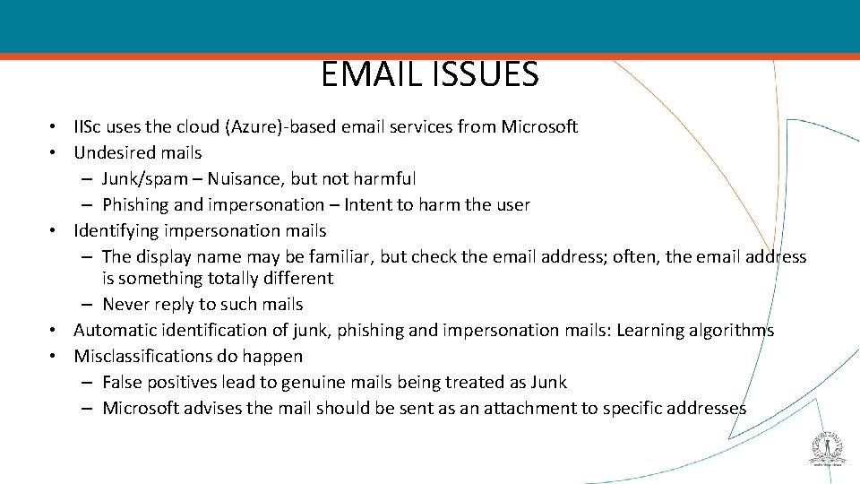 EMAIL ISSUES • IISc uses the cloud (Azure)-based email services from Microsoft • Undesired