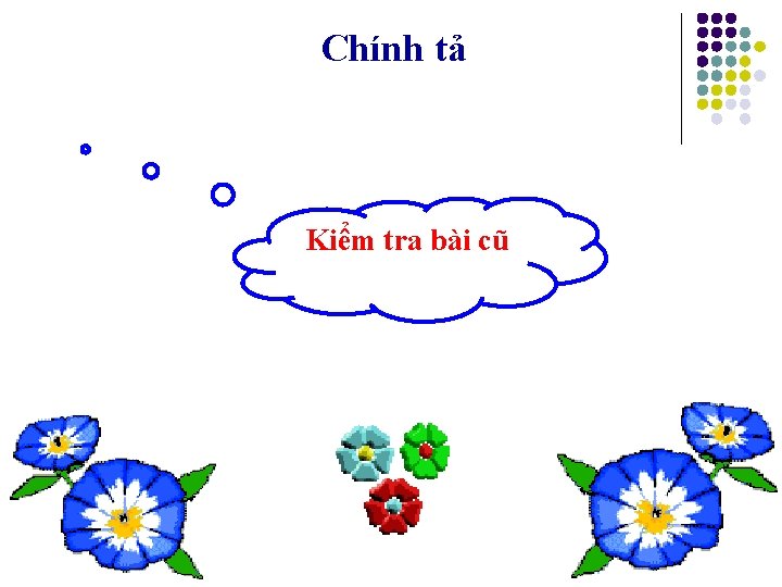 Chính tả Kiểm tra bài cũ 