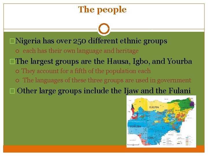 The people �Nigeria has over 250 different ethnic groups each has their own language The people �Nigeria has over 250 different ethnic groups each has their own language