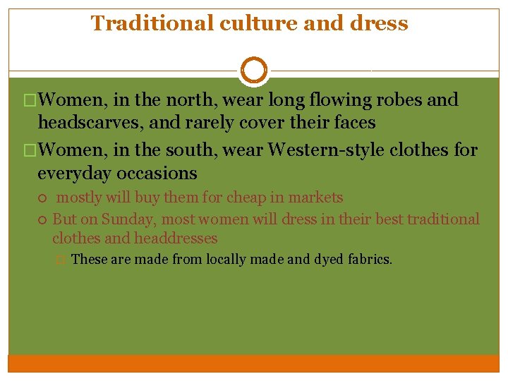Traditional culture and dress �Women, in the north, wear long flowing robes and headscarves, Traditional culture and dress �Women, in the north, wear long flowing robes and headscarves,