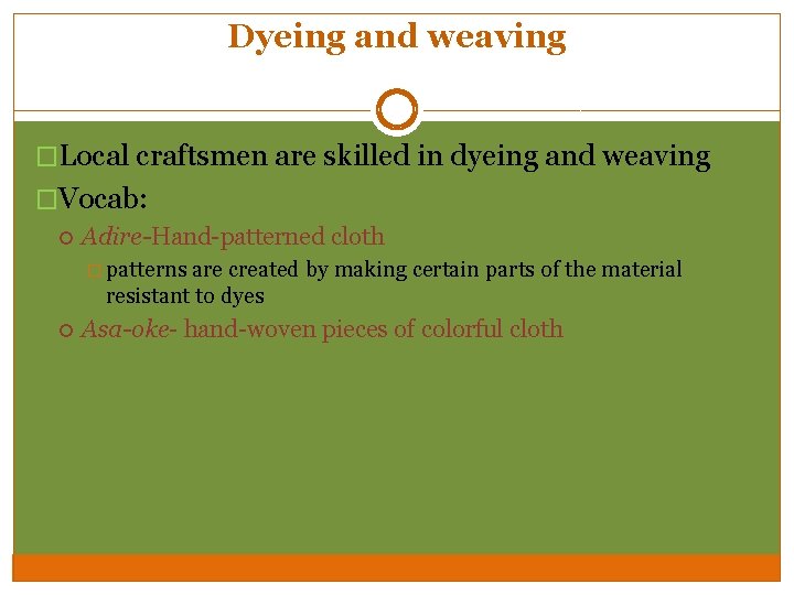 Dyeing and weaving �Local craftsmen are skilled in dyeing and weaving �Vocab: Adire-Hand-patterned cloth Dyeing and weaving �Local craftsmen are skilled in dyeing and weaving �Vocab: Adire-Hand-patterned cloth