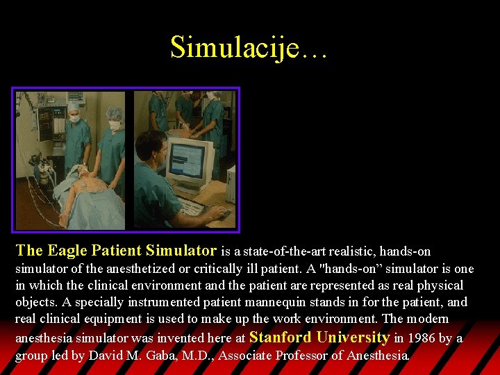 Simulacije… The Eagle Patient Simulator is a state-of-the-art realistic, hands-on simulator of the anesthetized