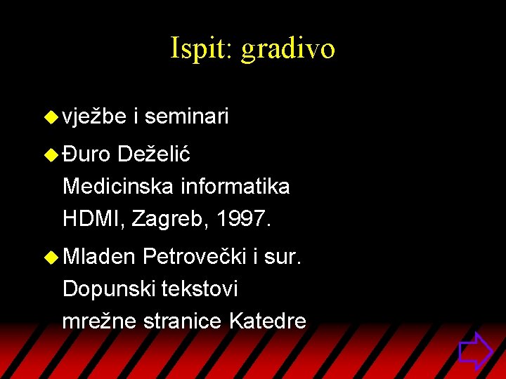 Ispit: gradivo u vježbe i seminari u Đuro Deželić Medicinska informatika HDMI, Zagreb, 1997.