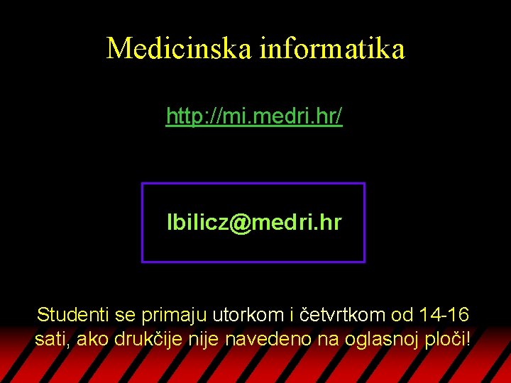 Medicinska informatika http: //mi. medri. hr/ lbilicz@medri. hr Studenti se primaju utorkom i četvrtkom