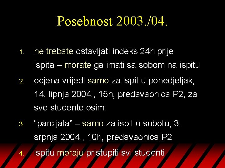 Posebnost 2003. /04. 1. ne trebate ostavljati indeks 24 h prije ispita – morate