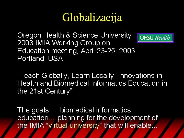 Globalizacija Oregon Health & Science University 2003 IMIA Working Group on Education meeting, April