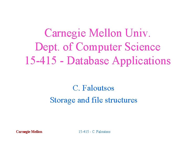 Carnegie Mellon Univ. Dept. of Computer Science 15 -415 - Database Applications C. Faloutsos