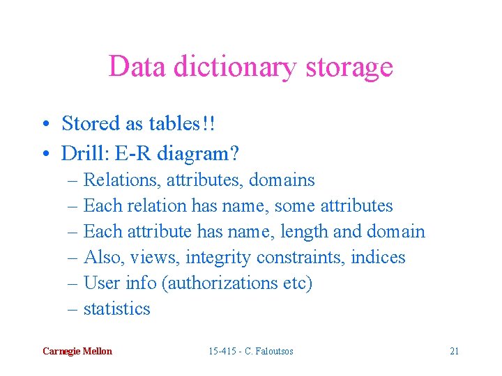 Data dictionary storage • Stored as tables!! • Drill: E-R diagram? – Relations, attributes,