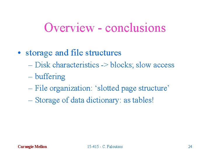 Overview - conclusions • storage and file structures – Disk characteristics -> blocks; slow