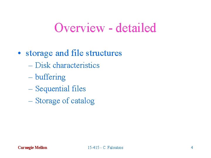 Overview - detailed • storage and file structures – Disk characteristics – buffering –