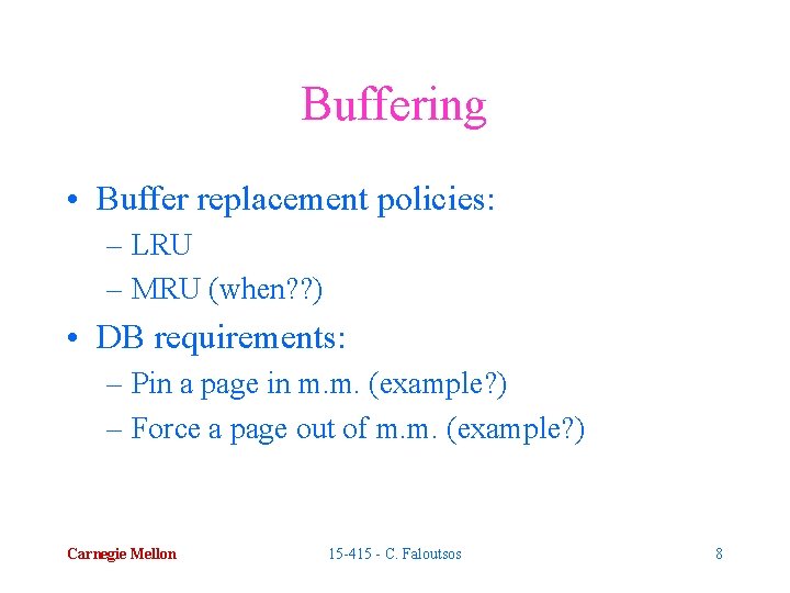 Buffering • Buffer replacement policies: – LRU – MRU (when? ? ) • DB