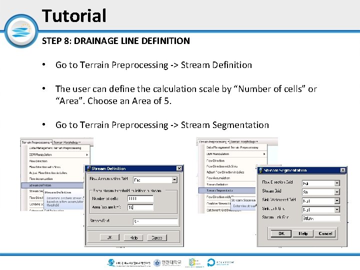 Tutorial STEP 8: DRAINAGE LINE DEFINITION • Go to Terrain Preprocessing -> Stream Definition