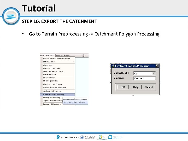 Tutorial STEP 10: EXPORT THE CATCHMENT • Go to Terrain Preprocessing -> Catchment Polygon