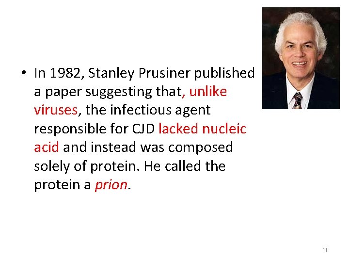  • In 1982, Stanley Prusiner published a paper suggesting that, unlike viruses, the