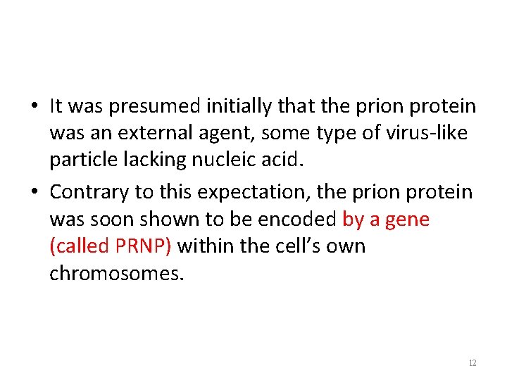  • It was presumed initially that the prion protein was an external agent,