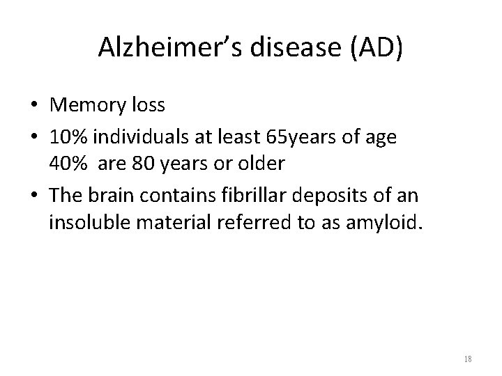 Alzheimer’s disease (AD) • Memory loss • 10% individuals at least 65 years of