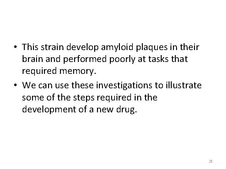  • This strain develop amyloid plaques in their brain and performed poorly at