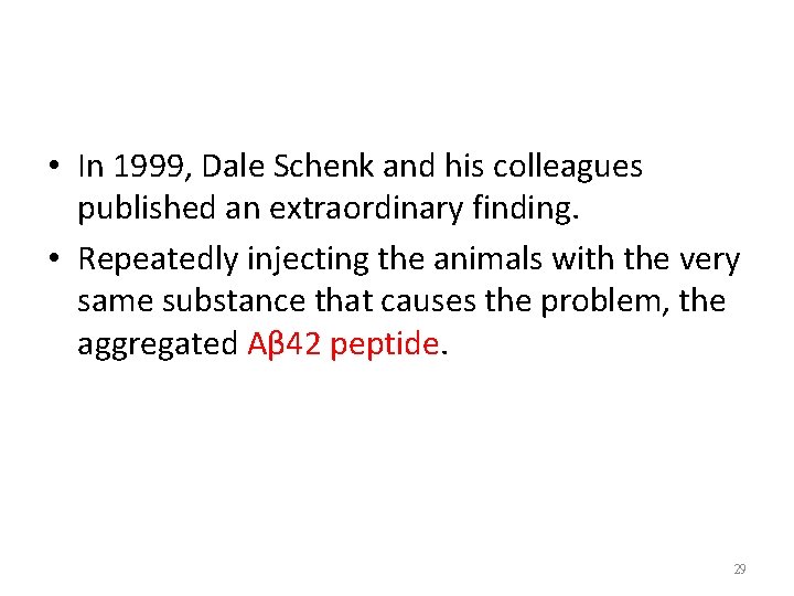  • In 1999, Dale Schenk and his colleagues published an extraordinary finding. •