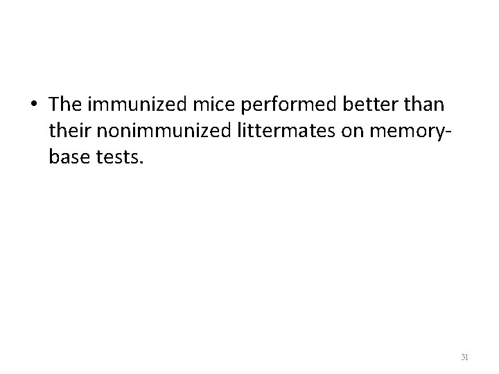  • The immunized mice performed better than their nonimmunized littermates on memorybase tests.