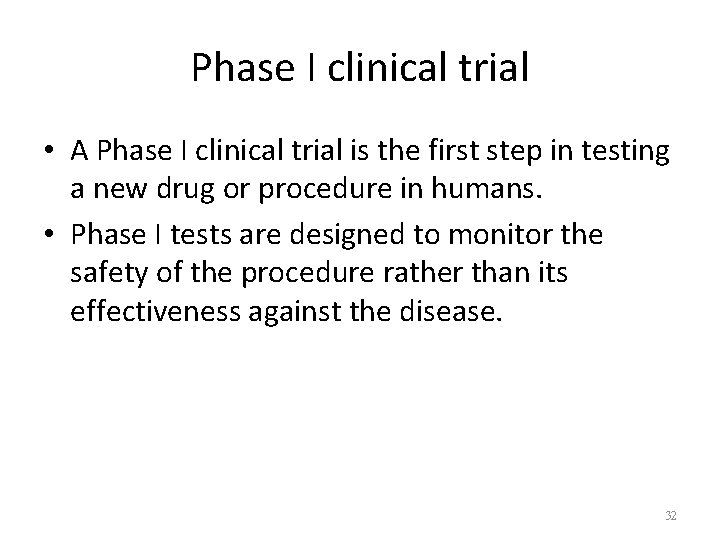 Phase I clinical trial • A Phase I clinical trial is the first step