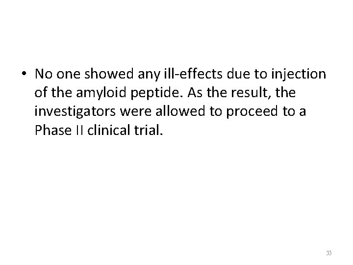  • No one showed any ill-effects due to injection of the amyloid peptide.