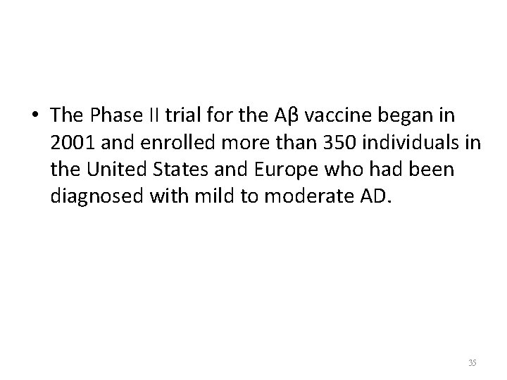  • The Phase II trial for the Aβ vaccine began in 2001 and