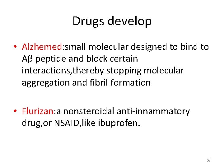 Drugs develop • Alzhemed: small molecular designed to bind to Aβ peptide and block