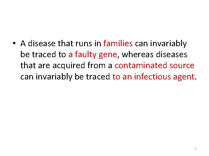  • A disease that runs in families can invariably be traced to a