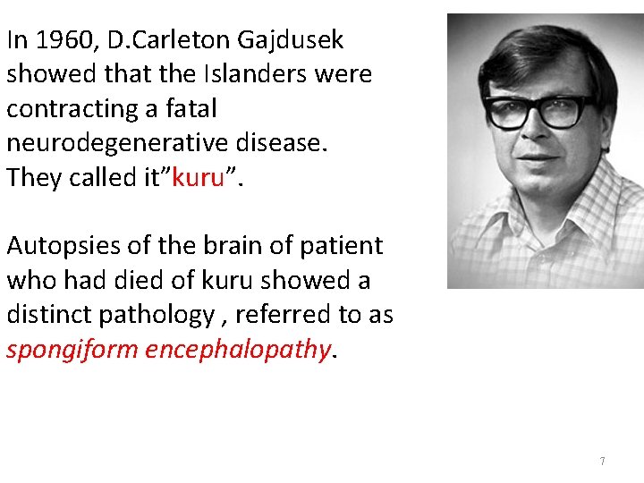 In 1960, D. Carleton Gajdusek showed that the Islanders were contracting a fatal neurodegenerative