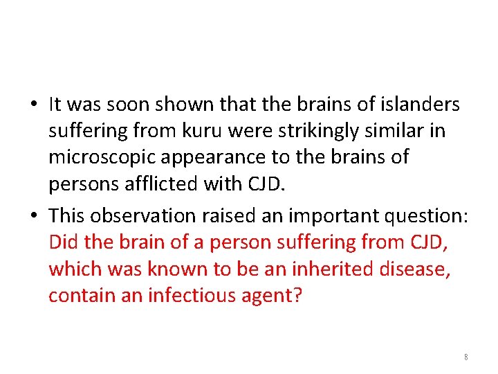  • It was soon shown that the brains of islanders suffering from kuru