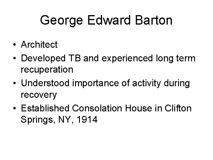 George Edward Barton • Architect • Developed TB and experienced long term recuperation •
