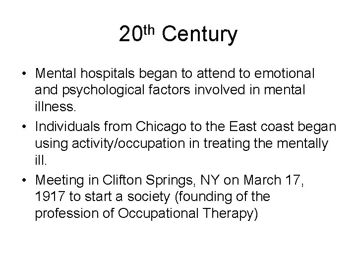 20 th Century • Mental hospitals began to attend to emotional and psychological factors
