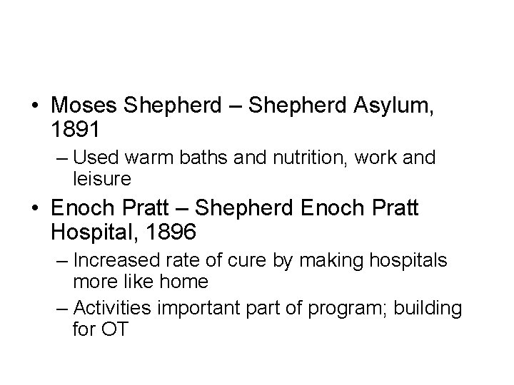  • Moses Shepherd – Shepherd Asylum, 1891 – Used warm baths and nutrition,